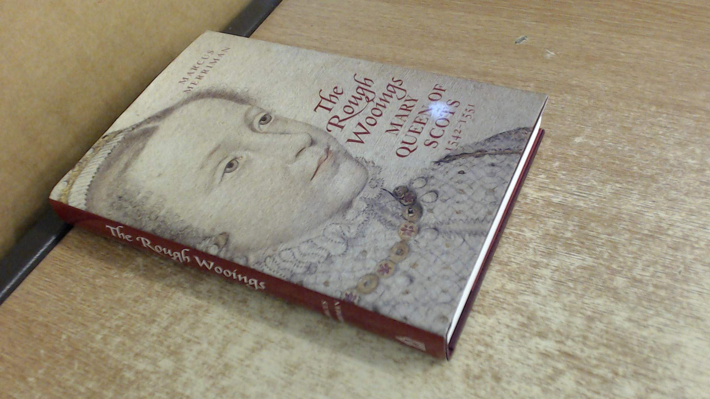 The Rough Wooings: Mary Queen of Scots 1542 1551