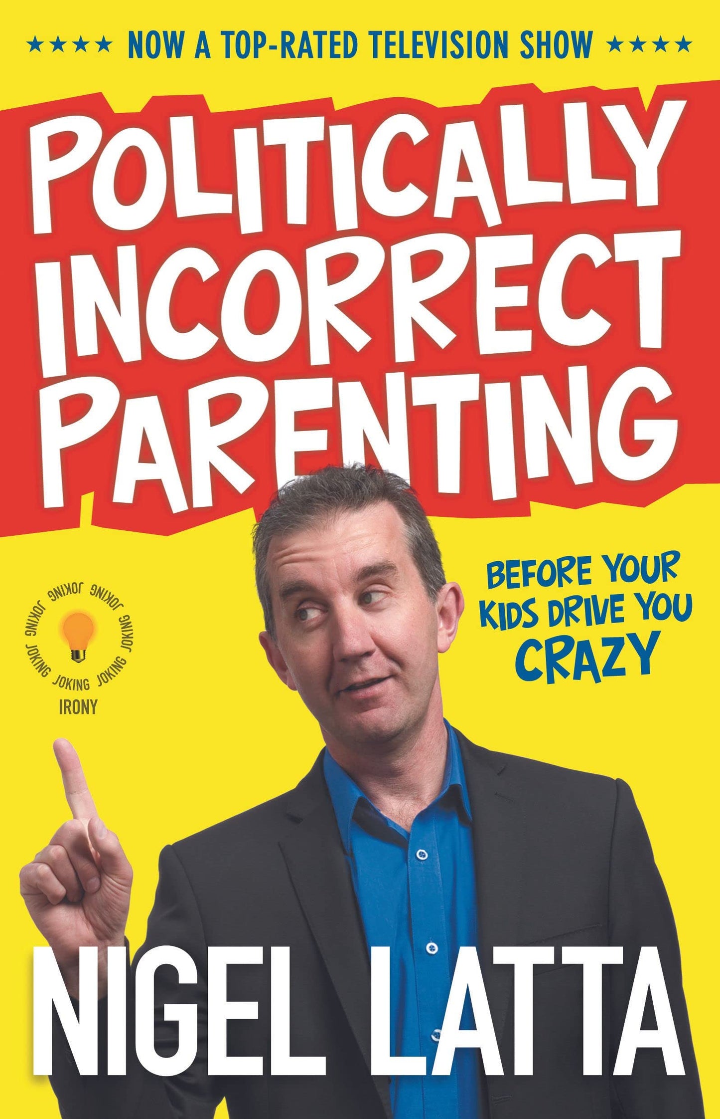 Politically Incorrect Parenting: Before Your Kids Drive You Crazy, Read This!