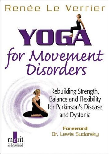 Yoga for Movement Disorders: Rebuilding Strength, Balance and Flexibility for Parkinson's Disease and Dystonia