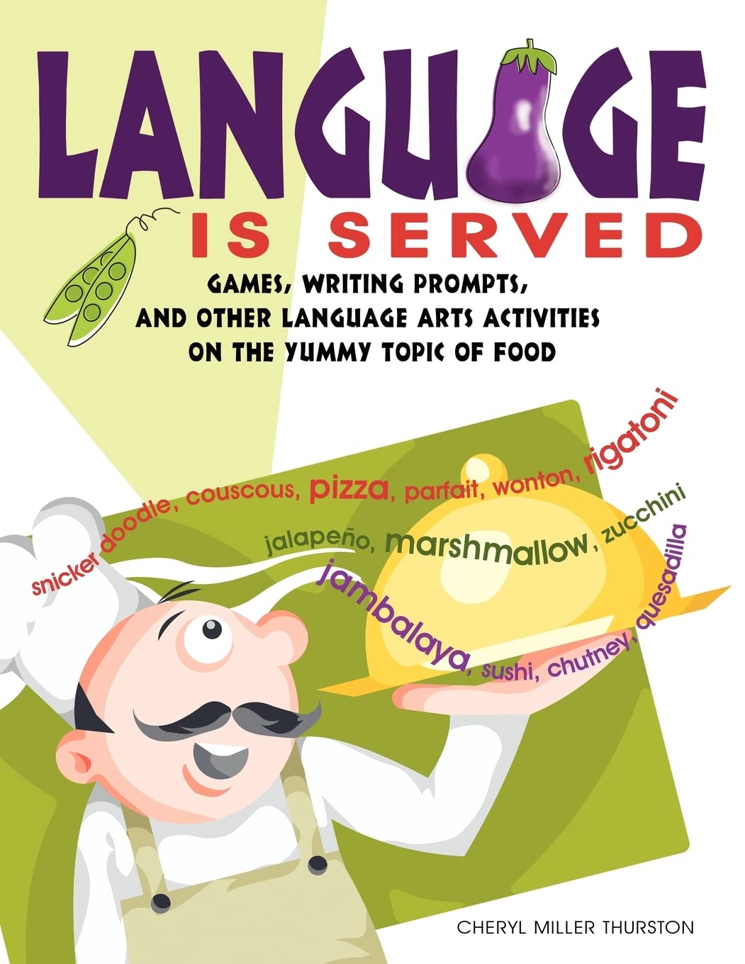 Language Is Served: Games, Writing Prompts, and Other Language Arts Activities on the Yummy Topic of Food