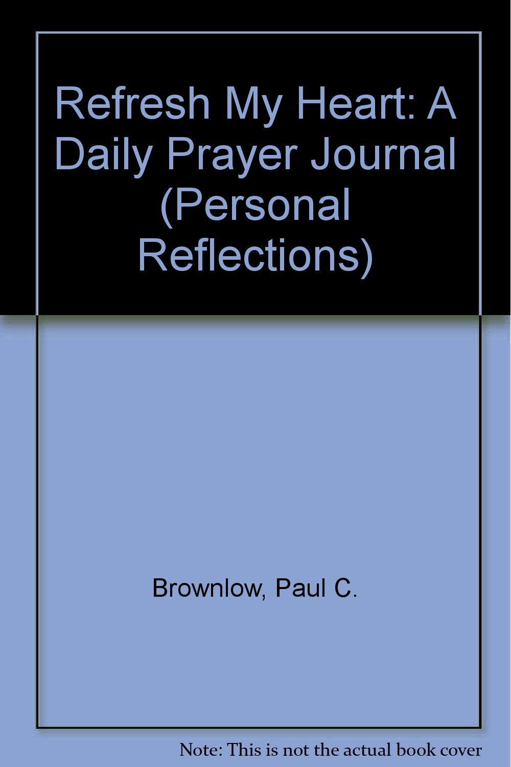 Refresh My Heart: A Daily Prayer Journal (Personal Reflections)