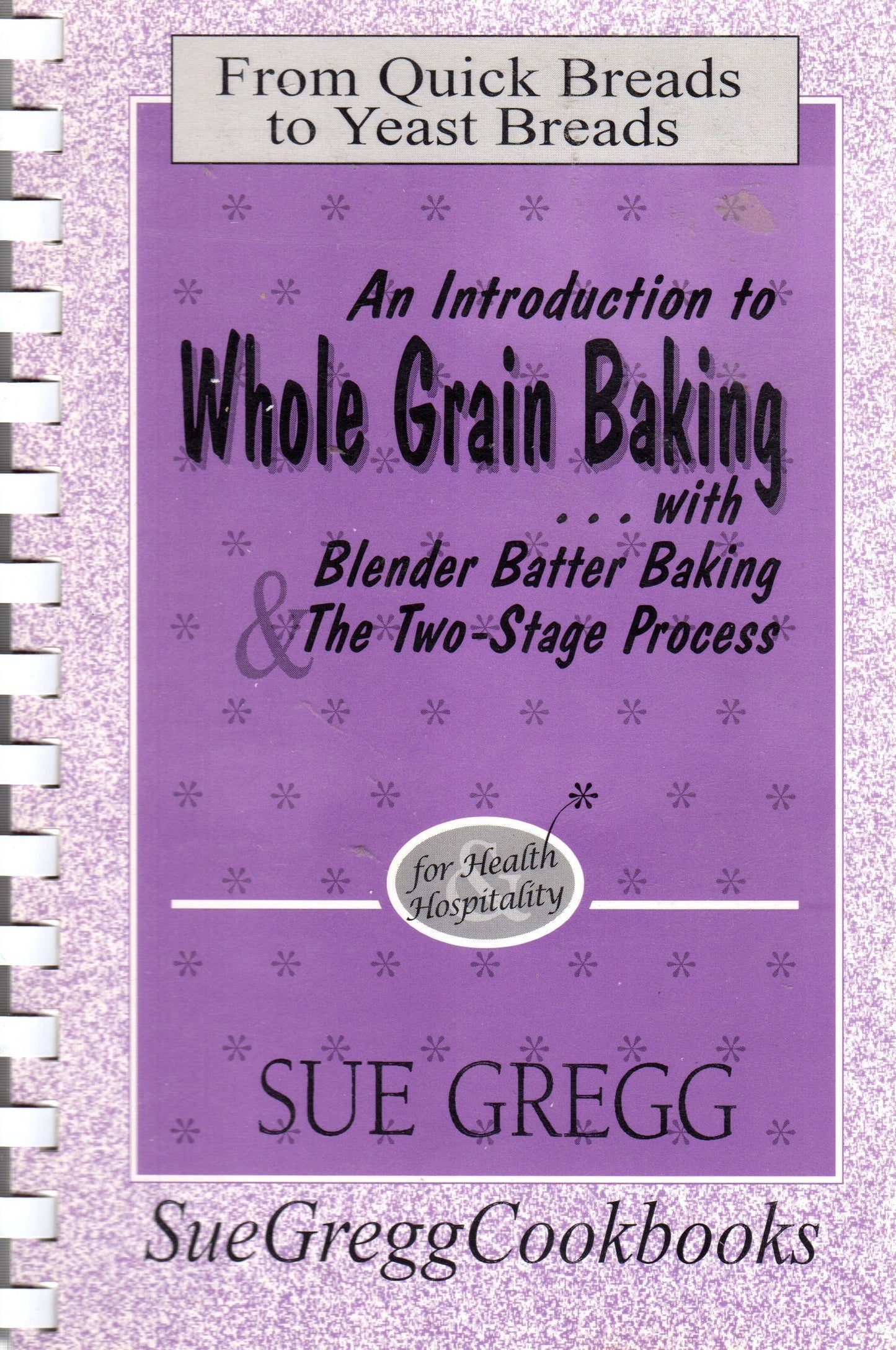 An Introduction to Whole Grain Baking with Blender Batter Baking & The Two-Stage Process (From Quick Breads to Yeast Breads)