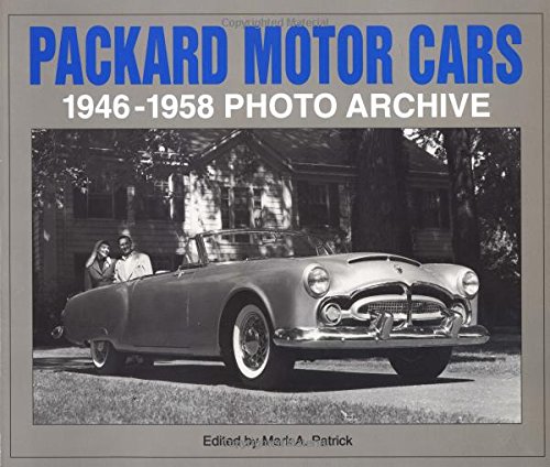 Packard Motor Cars 1946-1958 Photo Archive: Photographs from the Detroit Public Library's National Automotive History Collection