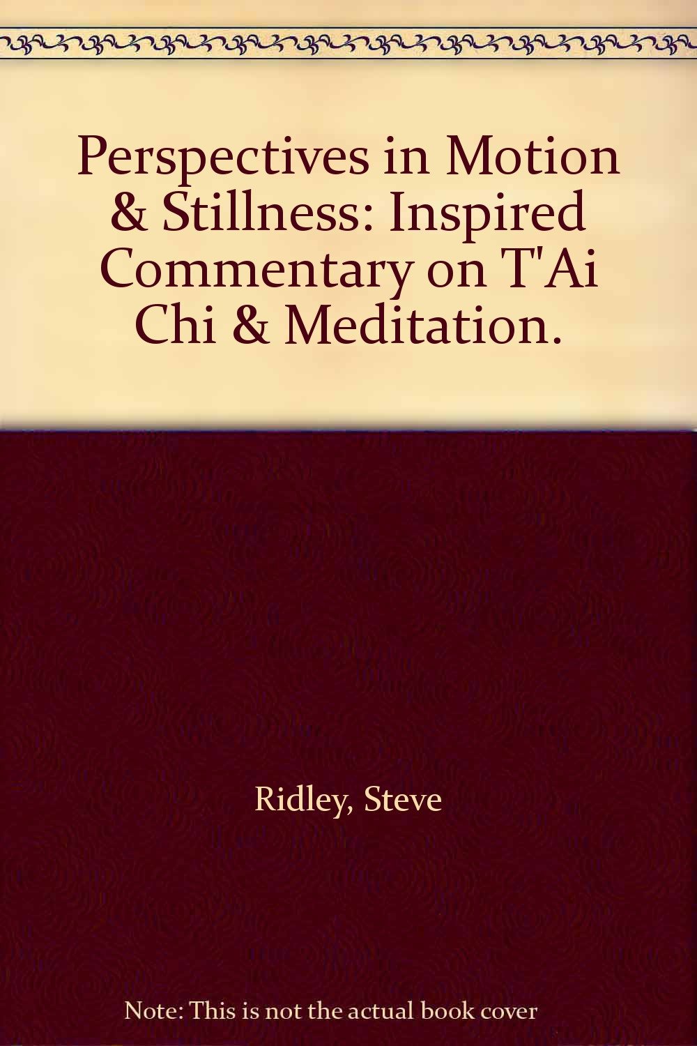 Perspectives in Motion & Stillness: Inspired Commentary on T'Ai Chi & Meditation. - 3001