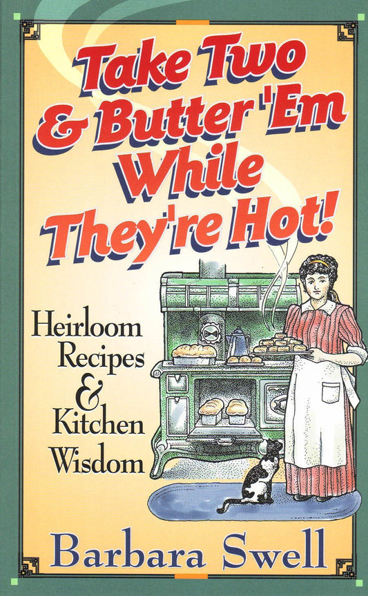 Take Two & Butter 'Em While They're Hot: Heirloom Recipes & Kitchen Wisdom - 2578