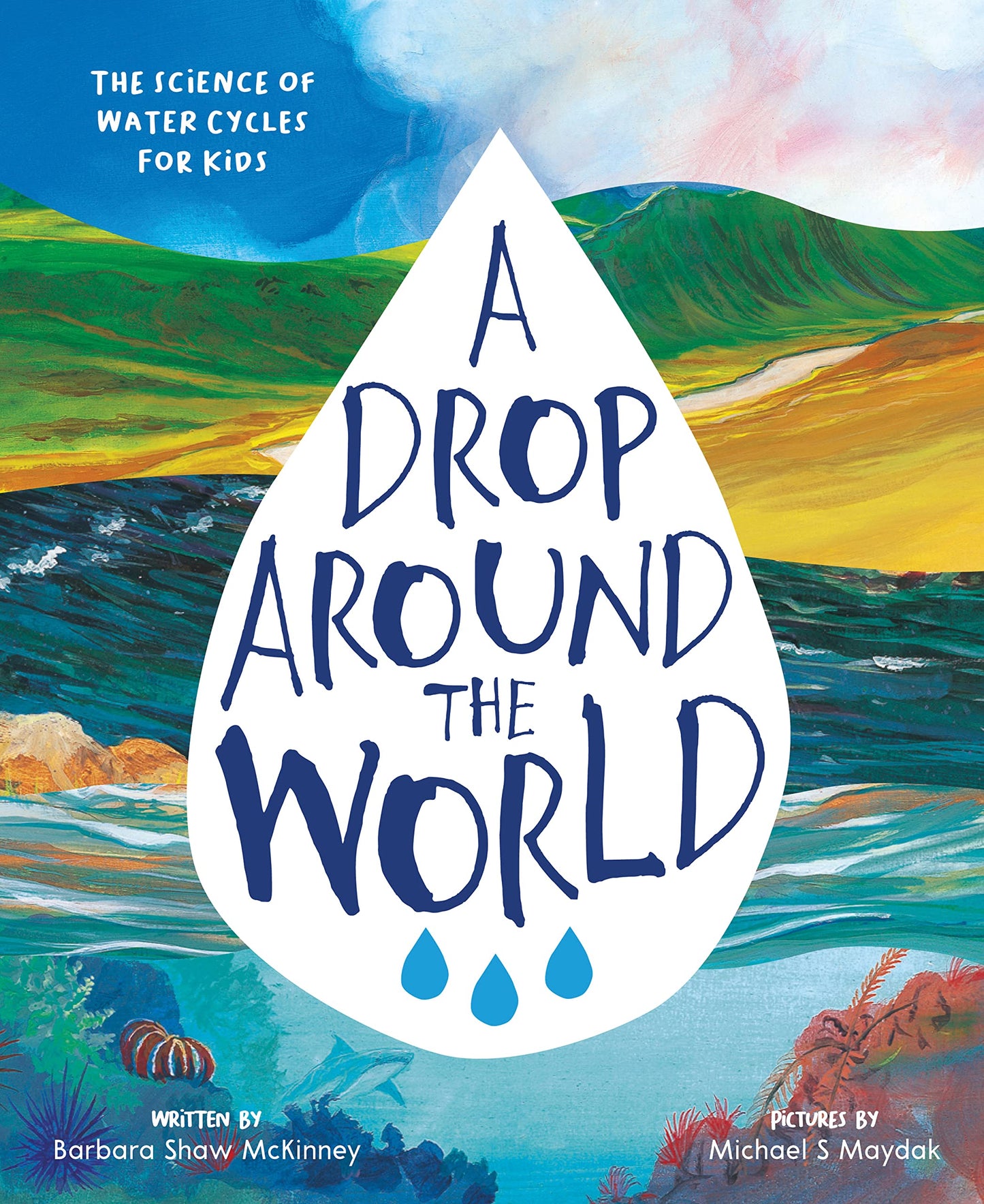 A Drop Around the World: The Science Of Water Cycles On Planet Earth For Kids (Earth Science, Science Books For Kids, Nature Books) - 5453