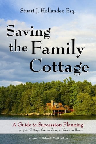 Saving the Family Cottage A Guide to Succession Planning for Your Cottage, Cabin, Camp Or Vacation Home