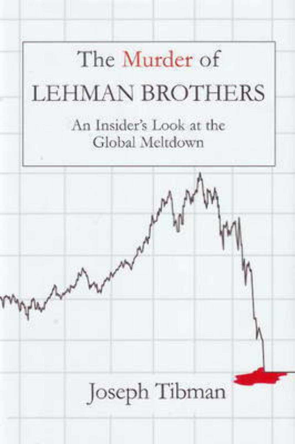 The Murder of Lehman Brothers: An Insider's Look at the Global Meltdown - 5983