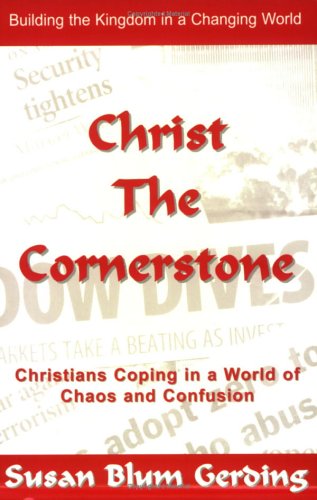 Christ the Cornerstone: Christians Coping in a World of Chaos and Confusion