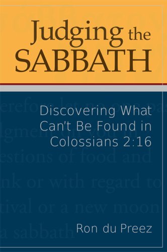 Judging the Sabbath: Discovering What Can't Be Found in Colossians 2:16 - 4671