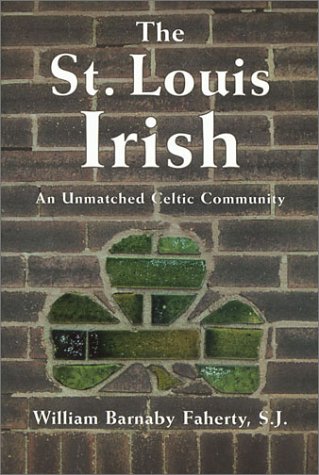 The St. Louis Irish: An Unmatched Celtic Community (Volume 1)