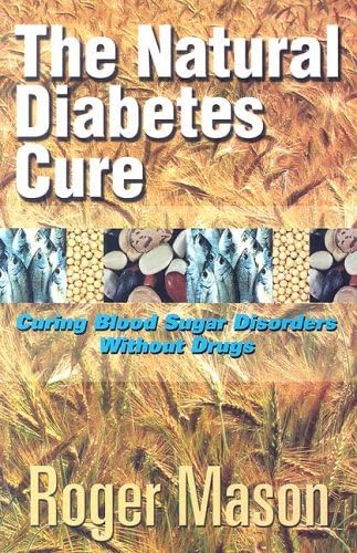 The Natural Diabetes Cure: Curing Blood Sugar Disorders Without Drugs