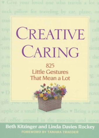 Creative Caring: 825 Little Gestures That Mean A Lot