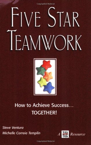 Five Star Teamwork How to Achieve Success...TOGETHER!