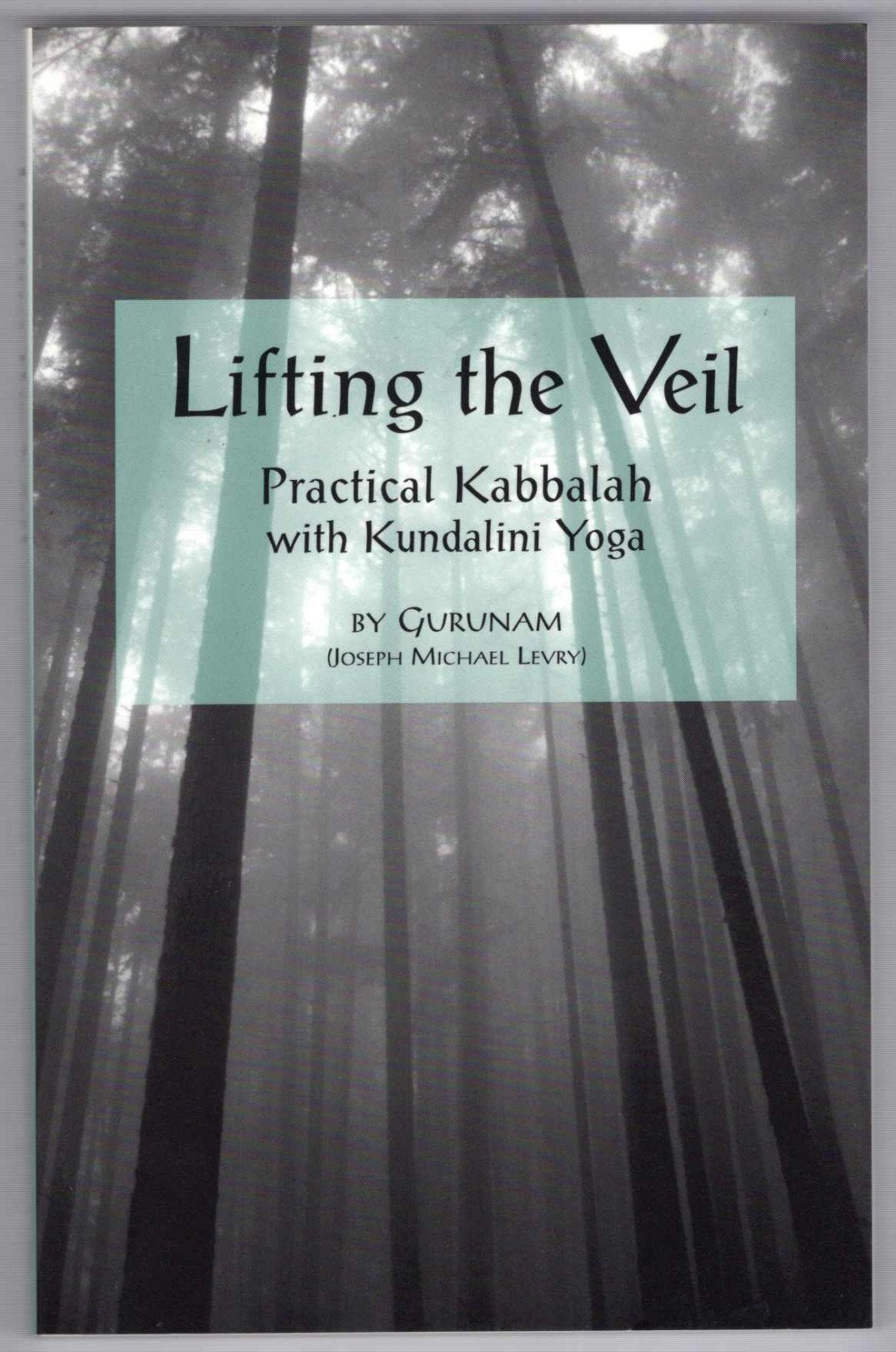 Lifting the Veil: Practical Kabbalah With Kundalini Yoga