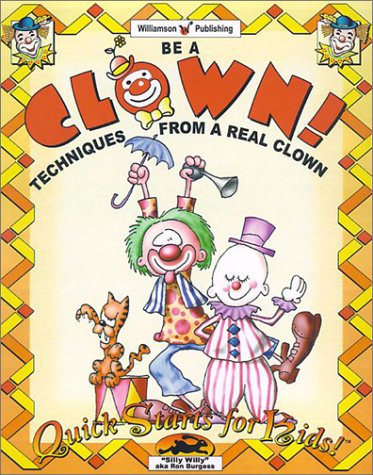 Be a Clown: Techniques from a Real Clown (Quick Starts for Kids!)