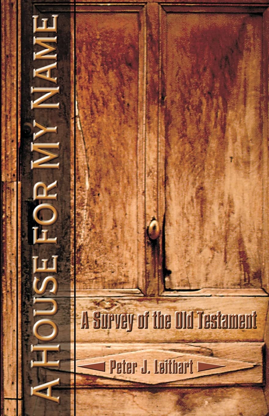 A House for My Name: A Survey of the Old Testament, Christian Theology Book Exploring the Old Testament’s Connection to Jesus Christ