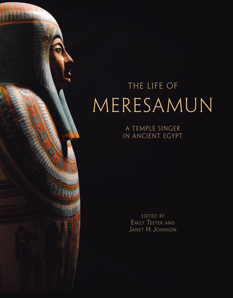 Life of Meresamun: A Temple Singer in Ancient Egypt (Oriental Institute Museum Publications)