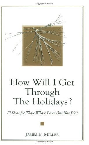 How Will I Get Through the Holidays? 12 Ideas for Those Whose Loved One Has Died