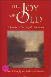The Joy of Old: A Guide to Successful Elderhood
