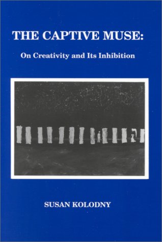 The Captive Muse: On Creativity and Its Inhibition