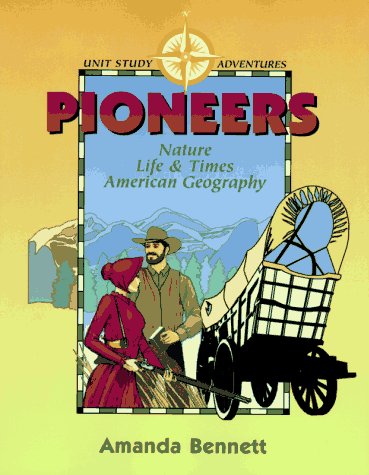 Pioneers: Nature, Life & Times, & American Geography (Unit Study Adventure)