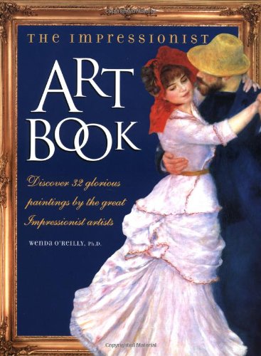 Impressionist Art Book: Discover 32 Glorious Paintings by the Great Impressionist Artists