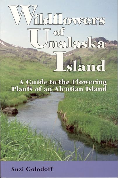 Wildflowers of Unalaska Island: A Guide to the Flowering Plants of an Aleutian Island