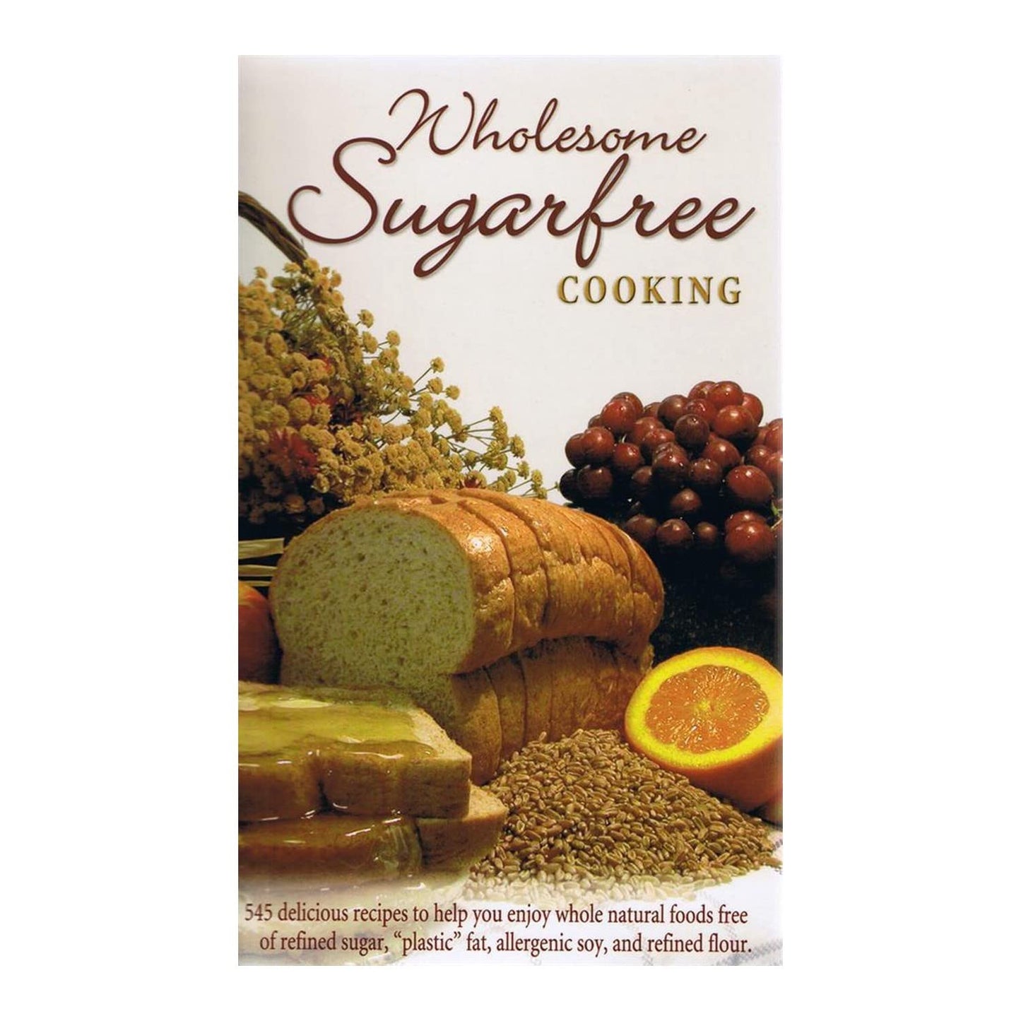 Wholesome Sugarfree Cooking: 545 Delicious Recipes to Help You Enjoy Whole Natural Foods Free of Refined Sugar, Plastic Fat, Allergenic Soy and Refined Flour - 8701