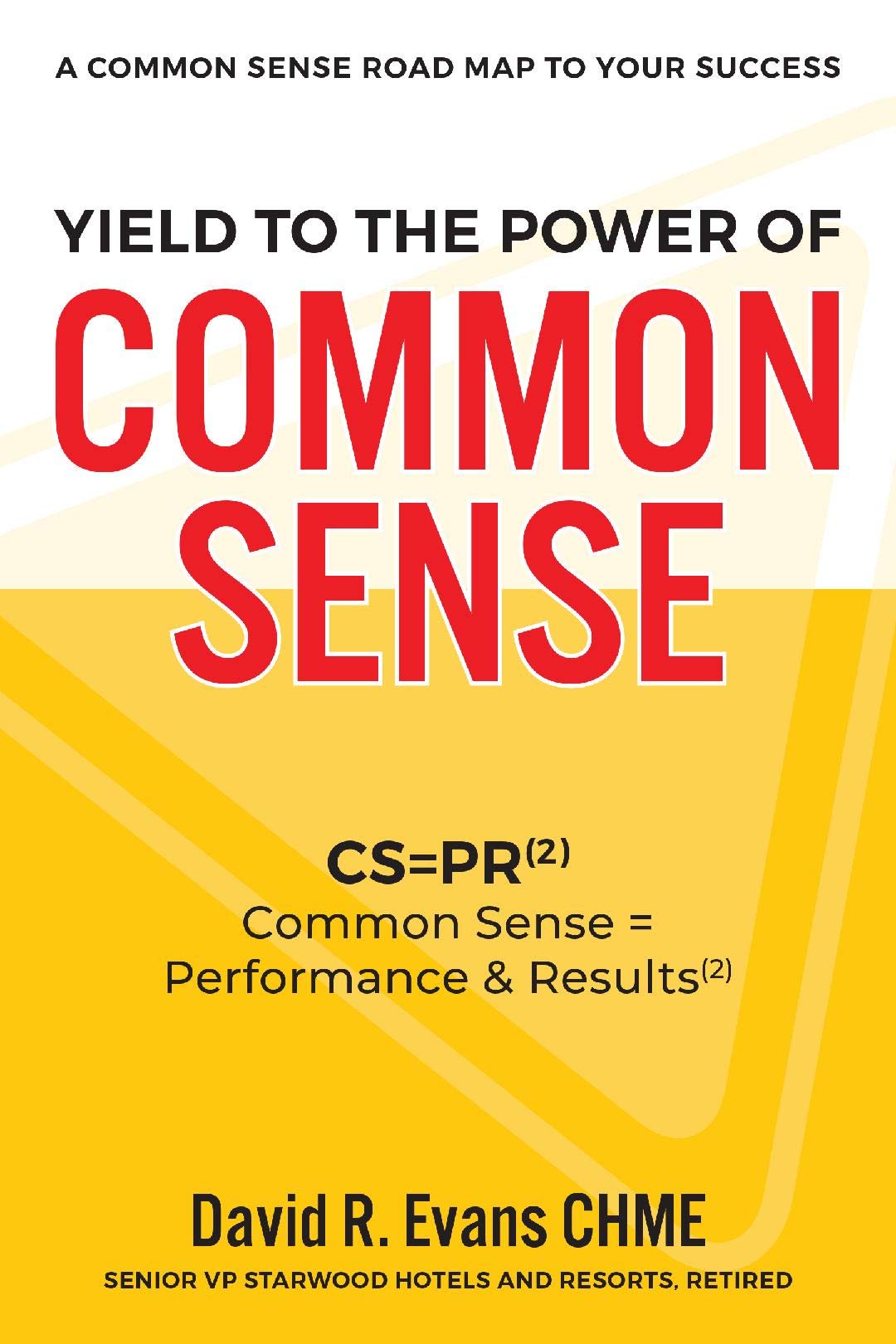 Yield to the Power of Common Sense: CS = Equals PR2: Common Sense = Performance & Results