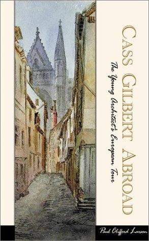 Cass Gilbert Abroad: The Young Architect's European Tour