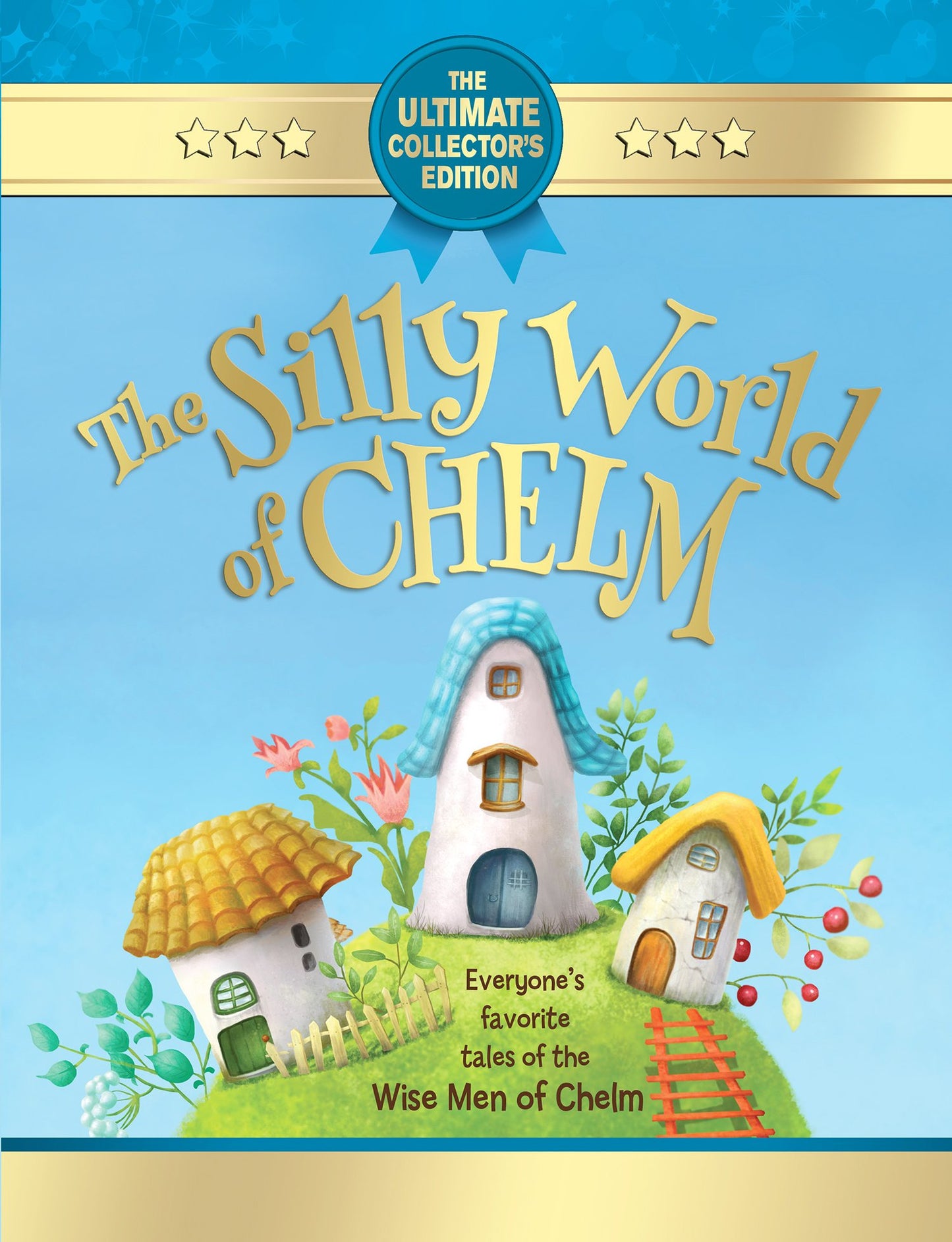 The Silly World of Chelm: A Treasury of Jewish Wit and Whimsy