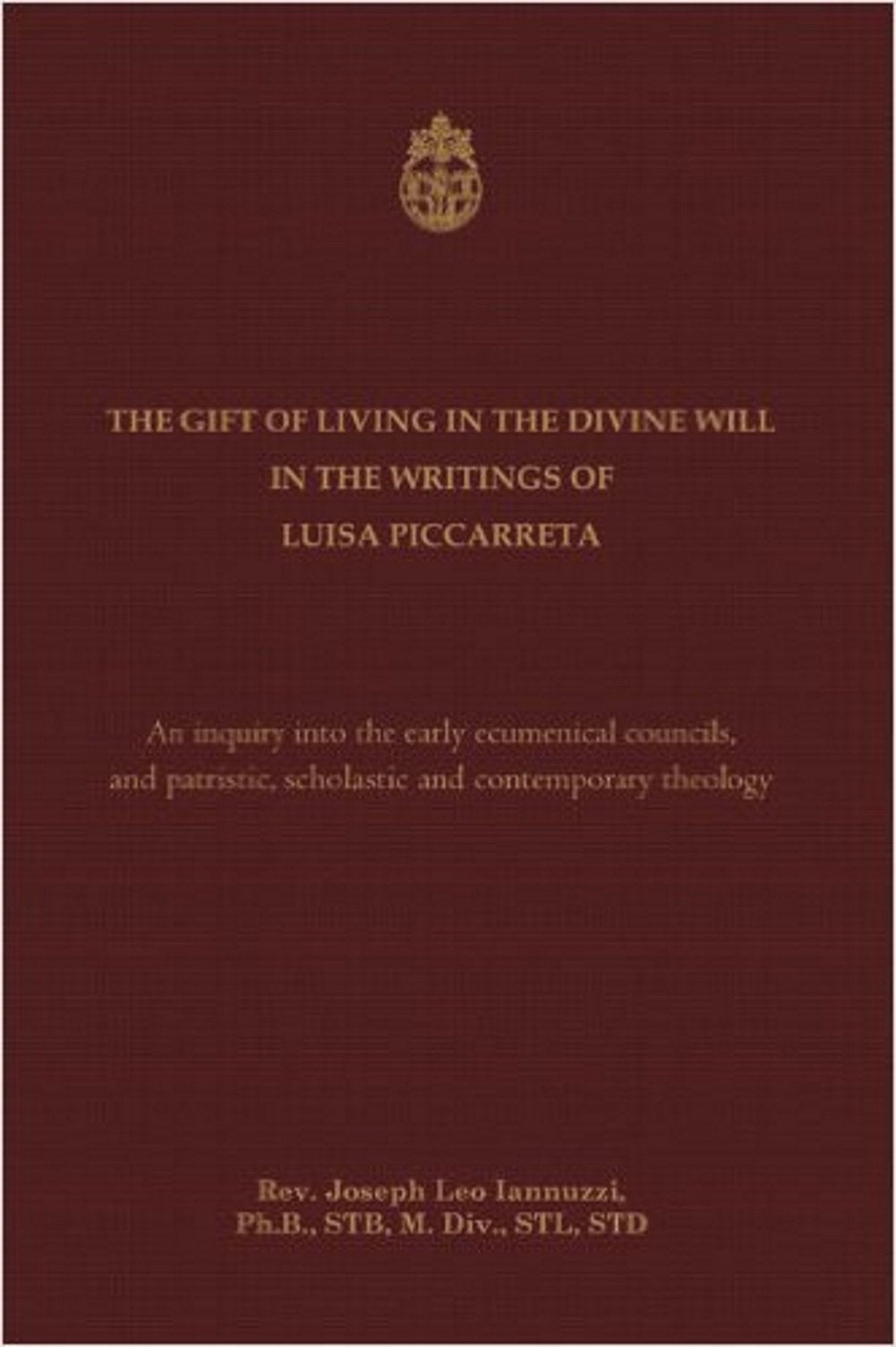 The Gift of Living in the Divine Will in the Writings of Luisa Piccarreta: An Inquiry into the Early Ecumenical Councils, and into Patristic, Scholastic and Contemporary Theology - 613