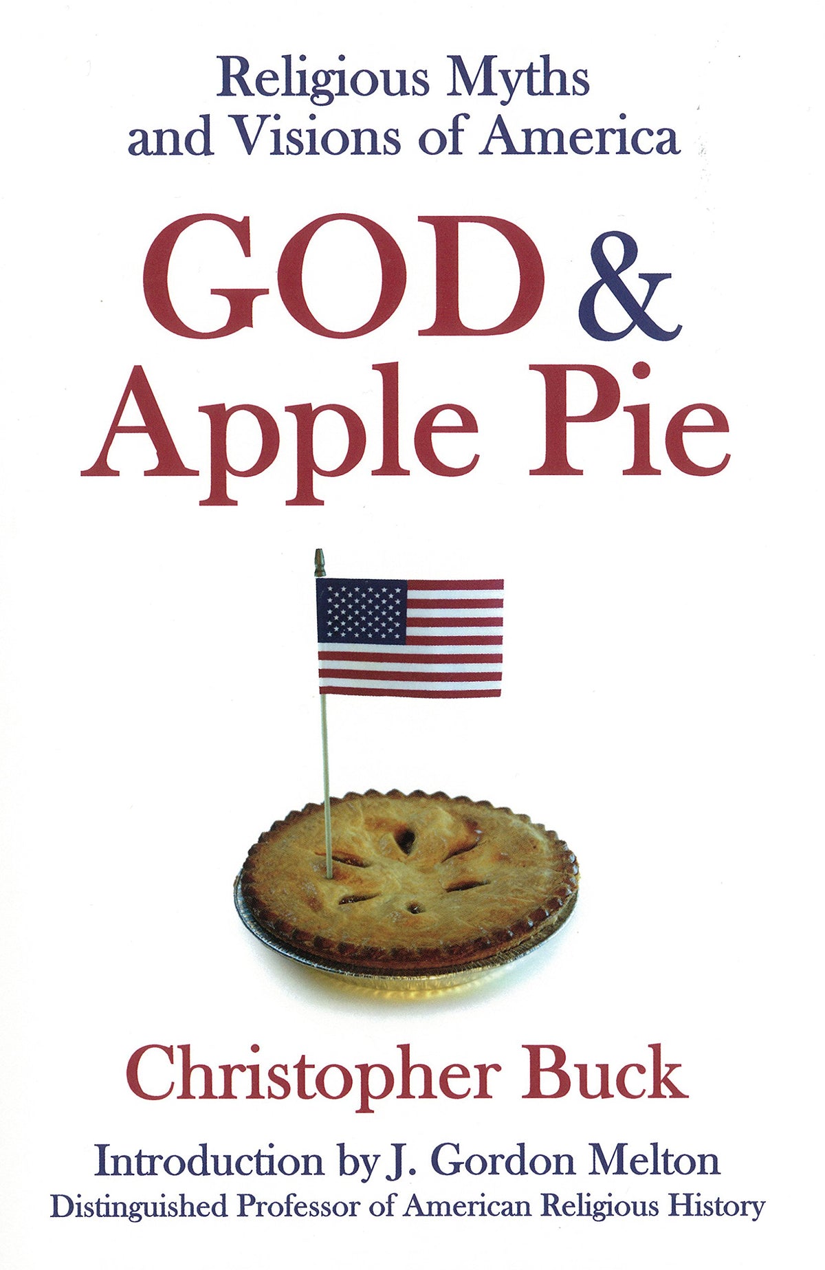 God & Apple Pie: Religious Myths and Visions of America