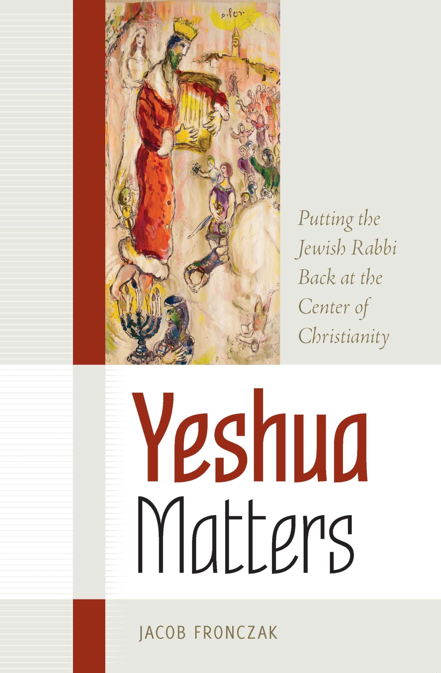 Yeshua Matters: Putting the Jewish Rabbi Back at the Center of Christianity (The Matters Series)