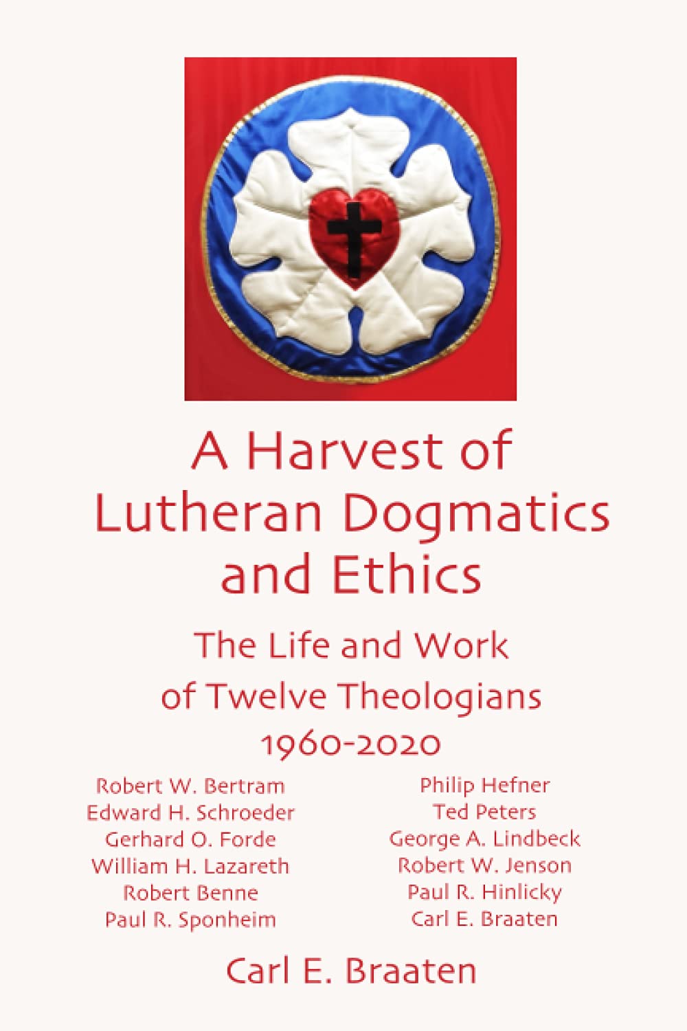 A Harvest of Lutheran Dogmatics and Ethics: The Life and Work of Twelve Theologians 1960-2020