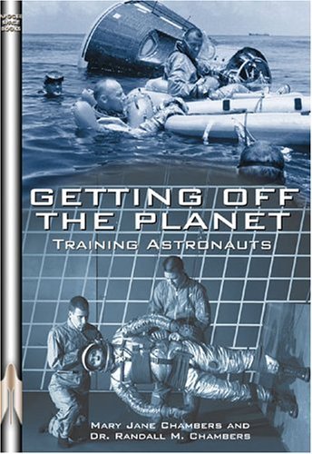 Getting Off the Planet: Training Astronauts (Apogee Books Space Series)