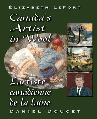 Elizabeth LeFort : Canada's artist in wool = Elizabeth LeFort : l'artiste canadianne de la la laine