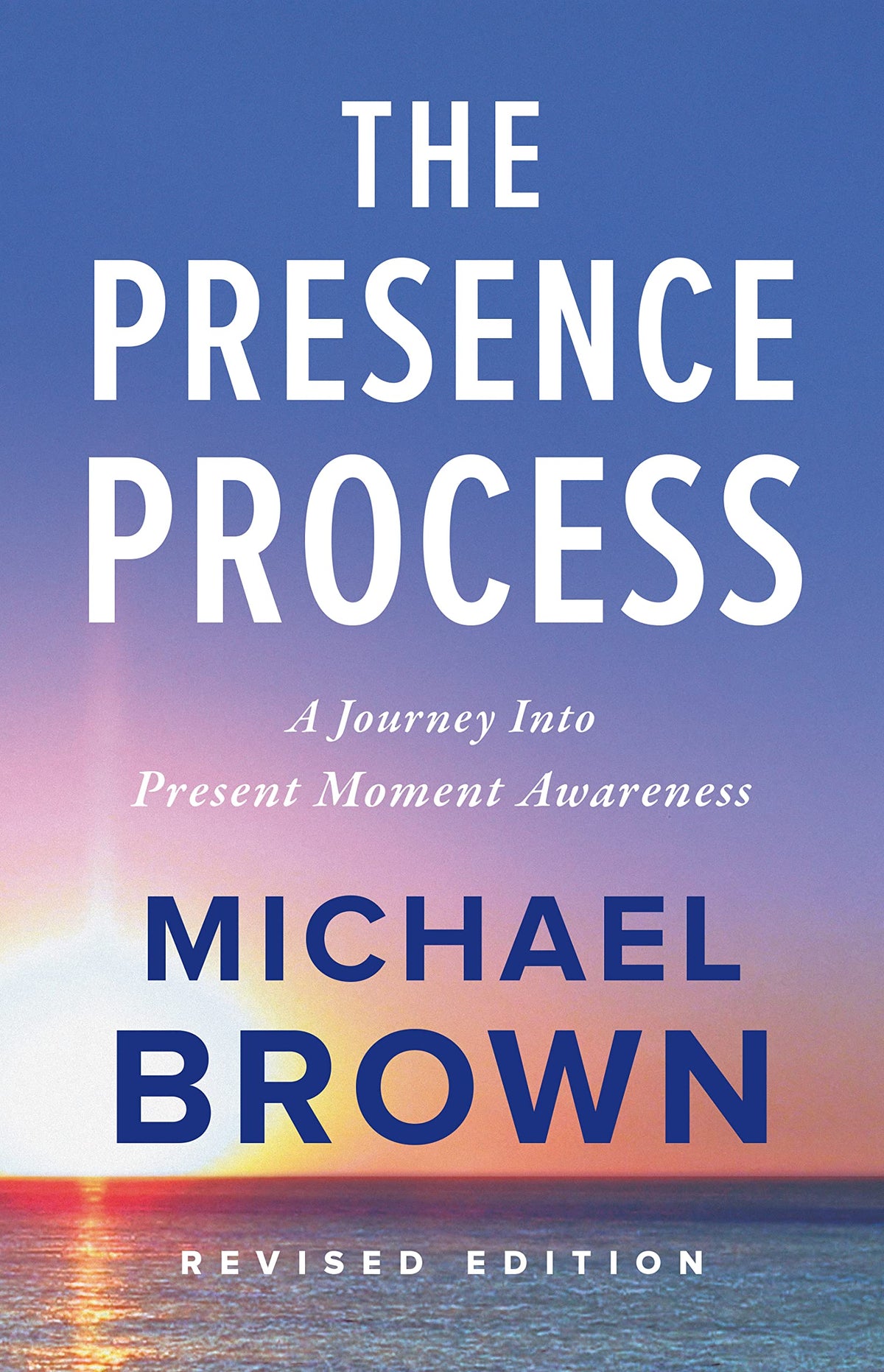 The Presence Process: A Journey Into Present Moment Awareness