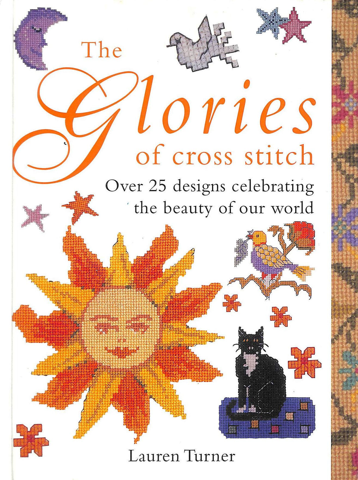 The Glories of Cross Stitch: Over 25 Designs Celebrating the Beauty of Our World