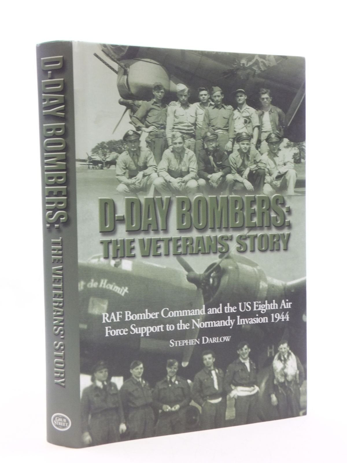 D-Day Bombers: The Veterans' Story: RAF Bomber Command and the US Eighth Air Force Support to the Normandy Invasion 1944