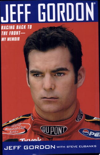 Jeff Gordon Racing Back to the Front, My Memoir