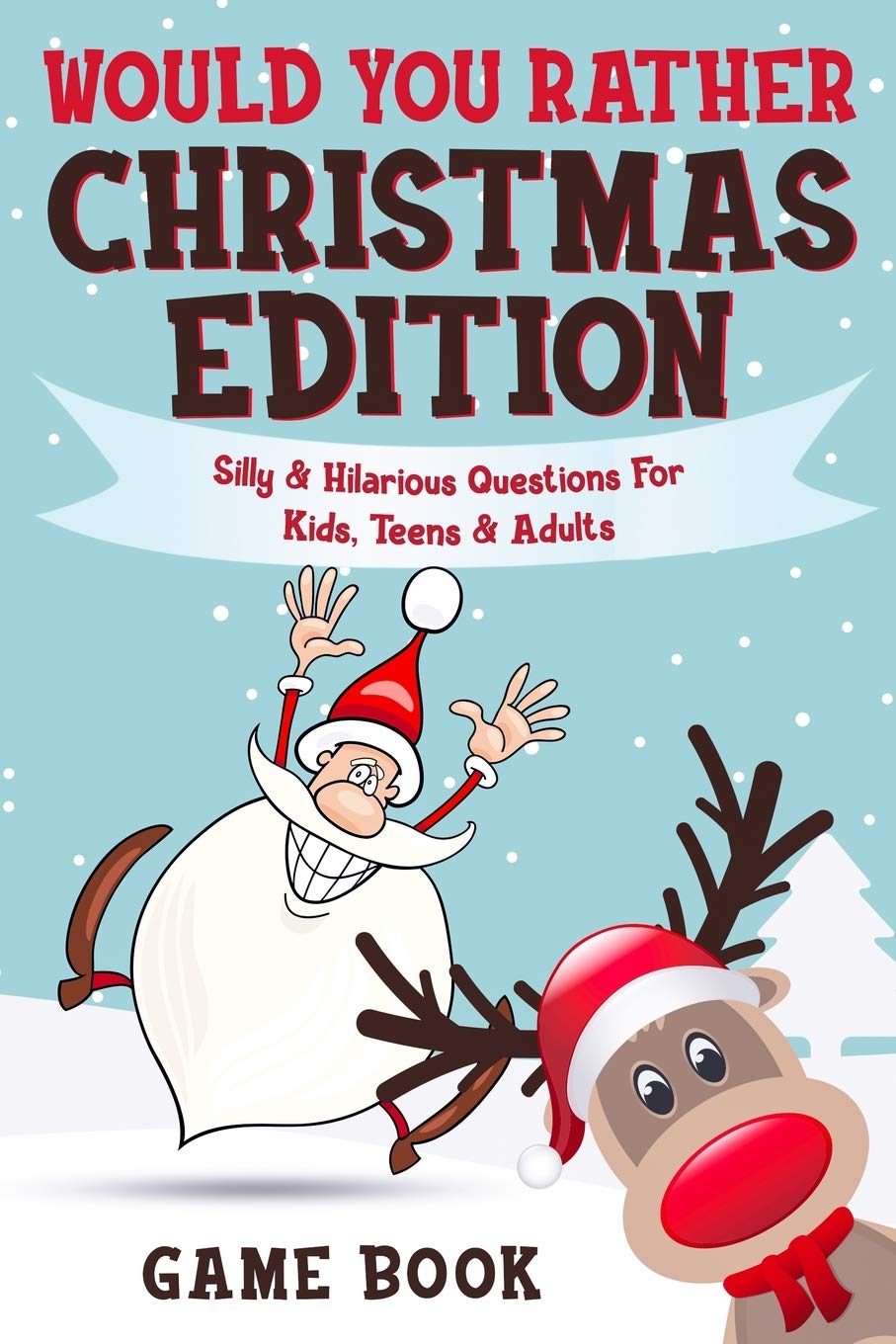 Would You Rather Game Book - Christmas Edition: Silly & Hilarious Questions For Kids, Teens & Adults (Boredom Busters)