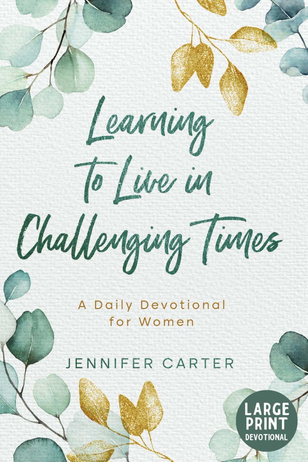 Learning to Live in Challenging Times : A Large Print Daily Devotional for Women: How To Trust God When Life Doesn’t Go As Planned : A Bible Study on ... (Large Print Devotionals for Senior Women)