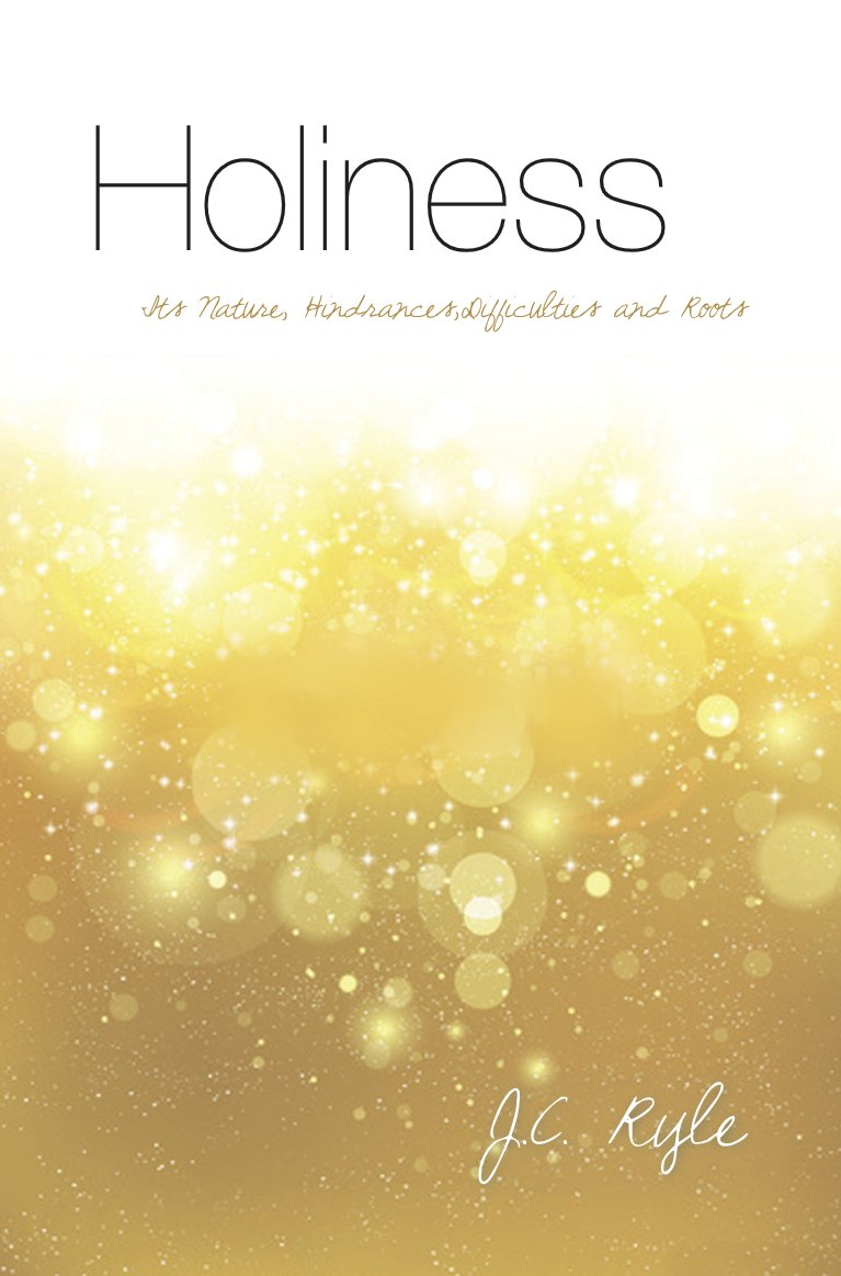Holiness: Its nature, hindrances, difficulties and roots