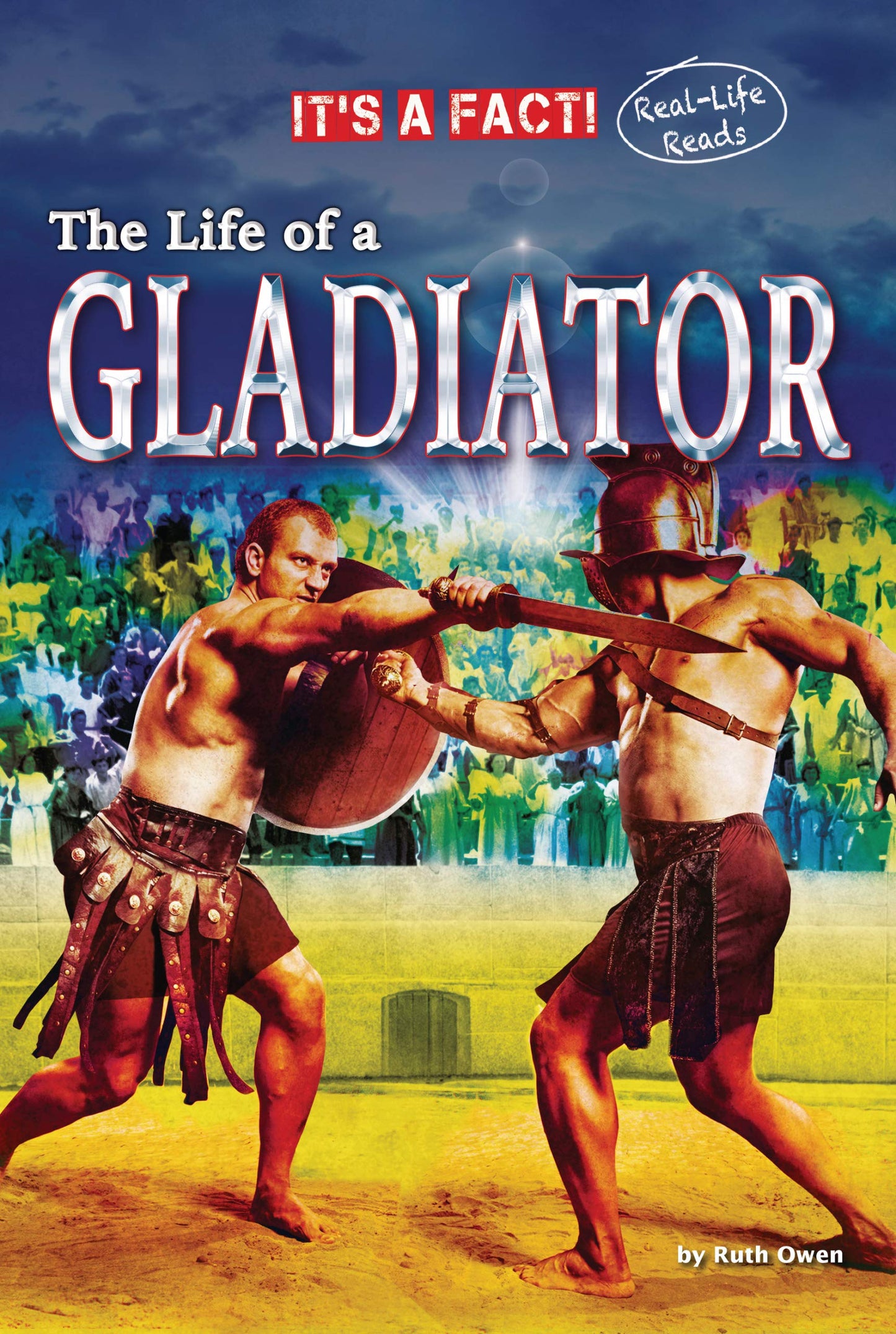 The Life of a Gladiator (It's a Fact: Real Life Reads)