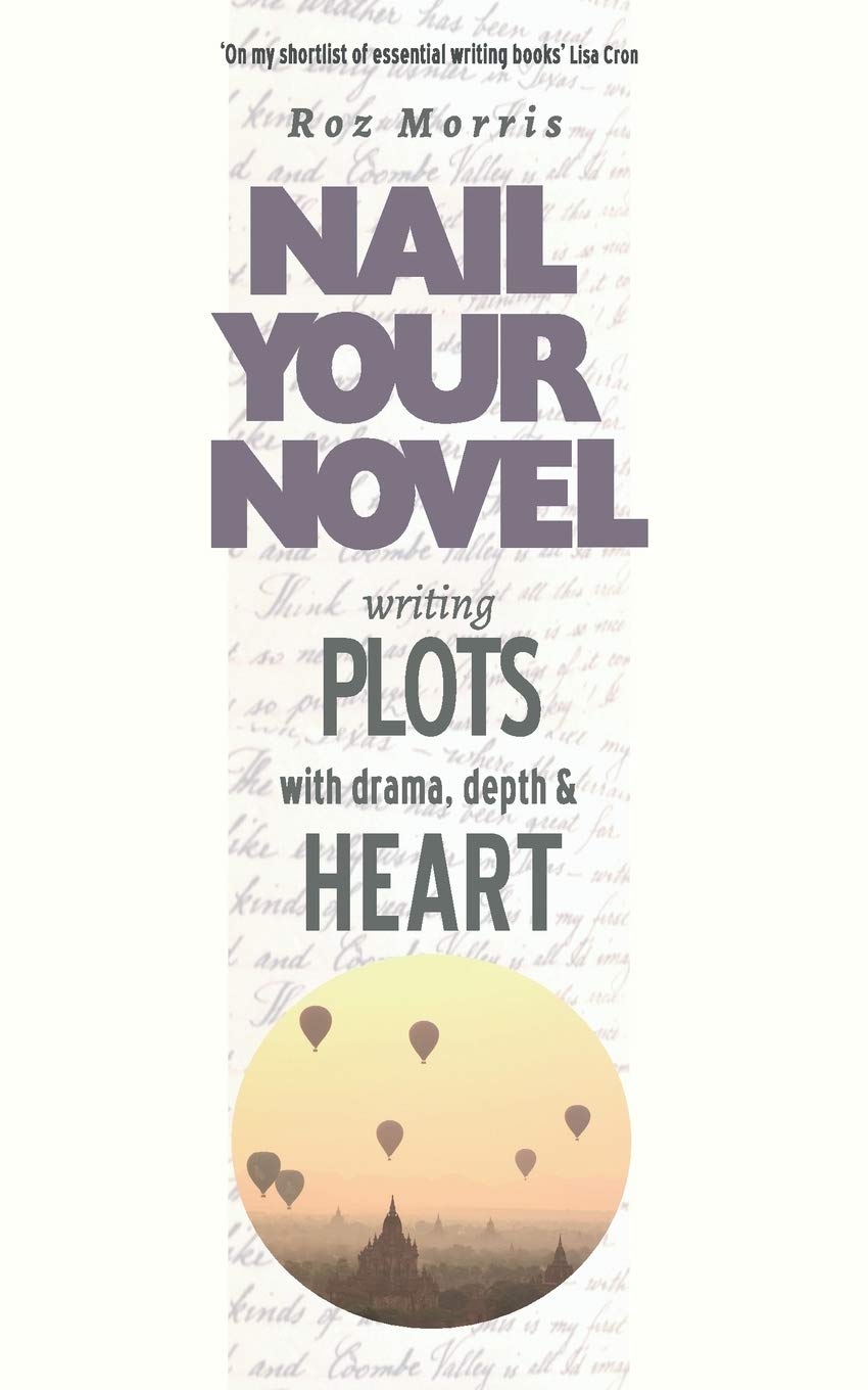 Writing Plots with Drama, Depth and Heart: Nail Your Novel - 610