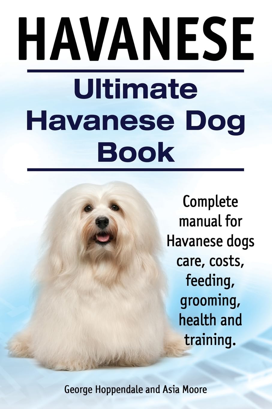 Havanese. Ultimate Havanese Book. Complete manual for Havanese dogs care, costs, feeding, grooming, health and training. - 3387