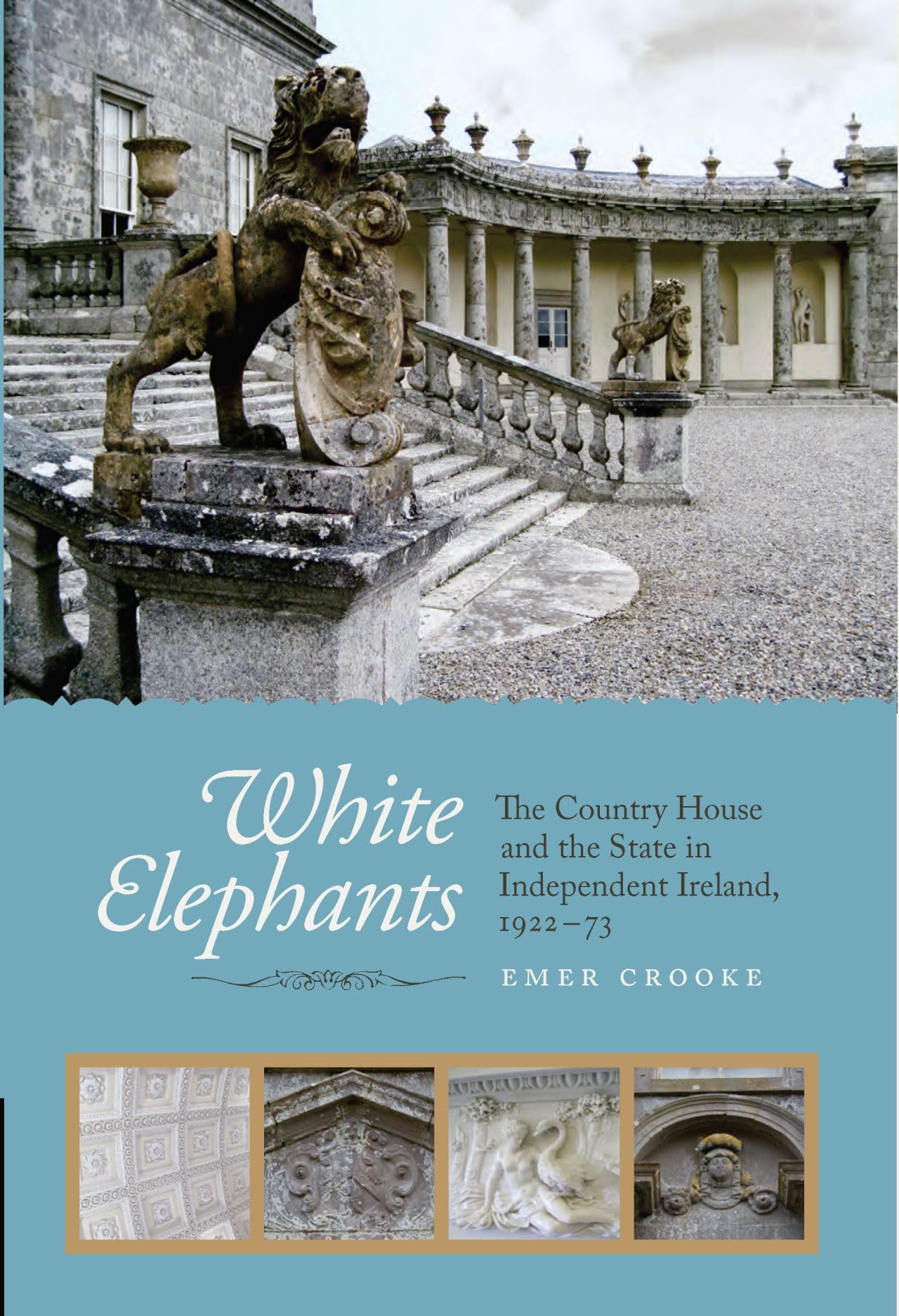 White Elephants: The Country House and the State in Independent Ireland, 1922-73