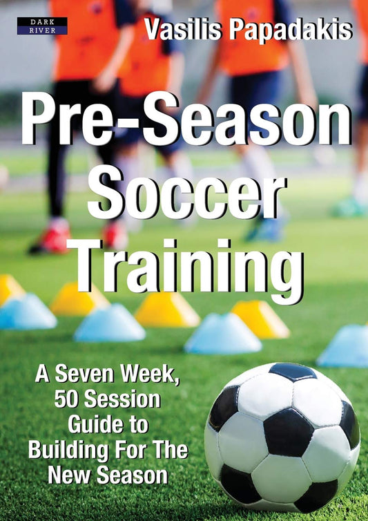 Pre-Season Soccer Training: A Seven Week, 50 Session Guide to Building For The New Season (Soccer Coaching) - 2625